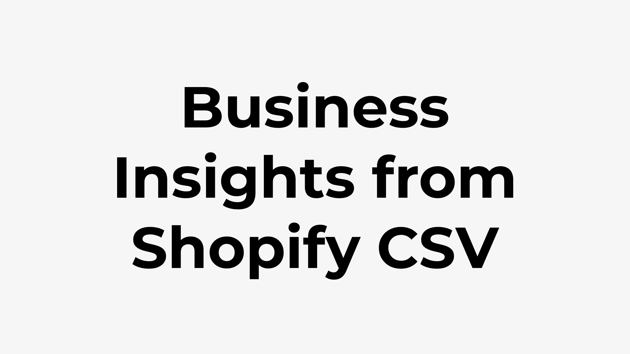 How To Unlock Business Insights from Shopify CSV Files