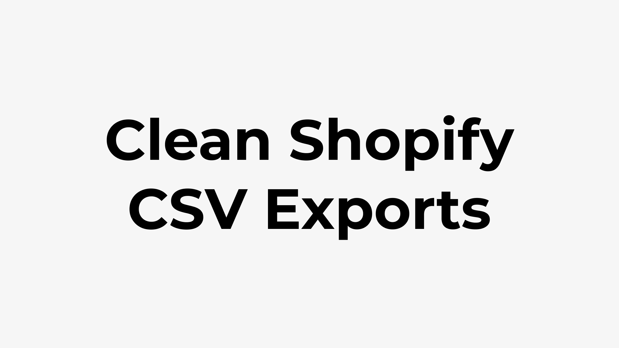 Announcing Clean Shopify CSV Exports